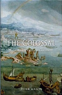 The Colossal : From Ancient Greece to Giacometti (Hardcover)