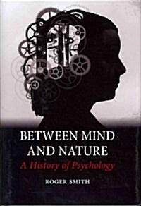 Between Mind and Nature : A History of Psychology (Hardcover)