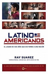 Latino Americanos: El Legado de 500 A?s Que Dio Forma a Una Naci? (Paperback)