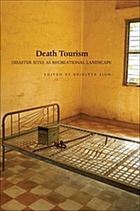 Death Tourism : Disaster Sites as Recreational Landscape (Paperback)