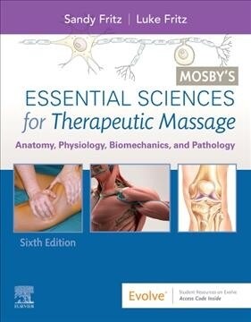 Mosbys Essential Sciences for Therapeutic Massage: Anatomy, Physiology, Biomechanics, and Pathology (Paperback, 6)