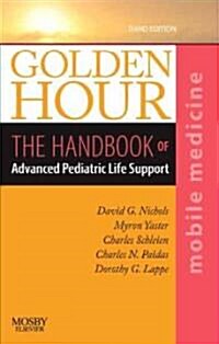 Golden Hour: The Handbook of Advanced Pediatric Life Support (Mobile Medicine Series) (Paperback, 3, Revised)
