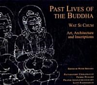 Past Lives of the Buddha: Wat Si Chum - Art, Architecture and Inscriptions (Hardcover)