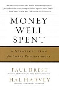 Money Well Spent: A Strategic Guide to Smart Philanthropy (Hardcover)