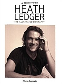 Heath Ledger : An Illustrated Biography (Paperback)