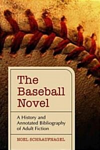 The Baseball Novel: A History and Annotated Bibliography of Adult Fiction (Paperback)