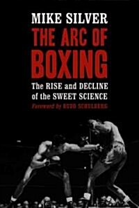 The Arc of Boxing: The Rise and Decline of the Sweet Science (Hardcover)