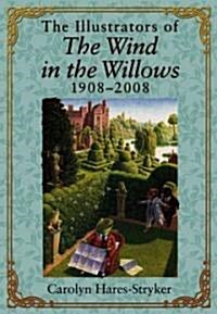 The Illustrators of the Wind in the Willows, 1908-2008 (Hardcover)