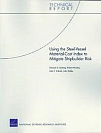 Using The Steel-Vessel Material-Cost Index To Mitigate Shipbuilder Risk (Paperback)