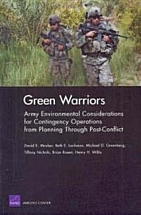 Green Warriors: Army Environmental Considerations for Contingency Operations from Planning Through Post-Conflict (Paperback)