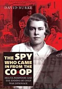 The Spy Who Came In From the Co-op : Melita Norwood and the Ending of Cold War Espionage (Hardcover)