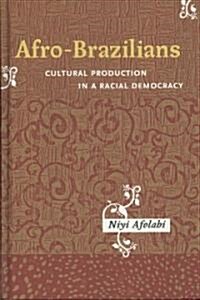 Afro-Brazilians: Cultural Production in a Racial Democracy (Hardcover)