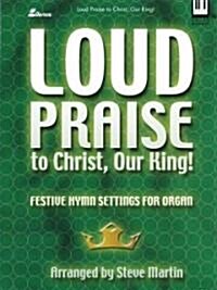 Loud Praise to Christ, Our King! (Paperback)
