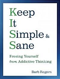 Keep It Simple & Sane: Freeing Yourself from Addictive Thinking (for Readers of the Craving Mind and Healing the Shame That Binds You) (Paperback)