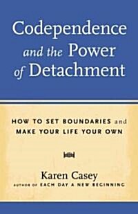 Codependence and the Power of Detachment: How to Set Boundaries and Make Your Life Your Own (Paperback)