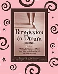 Permission to Dream Journal: Write, Collage, and Play Your Way to Living the Life of Your Dreams (Paperback)