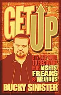 Get Up: A 12-Step Guide to Recovery for Misfits, Freaks, and Weirdos (Addiction Recovery and Al-Anon Self-Help Book) (Paperback)