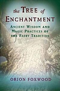 The Tree of Enchantment: Ancient Wisdom and Magic Practices of the Faery Tradition (Paperback)