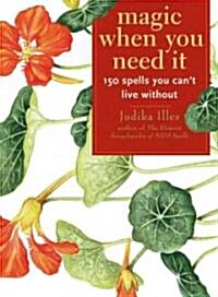 Magic When You Need It: 150 Spells You Cant Live Without (Paperback)