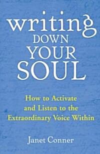 [중고] Writing Down Your Soul: How to Activate and Listen to the Extraordinary Voice Within (Paperback)