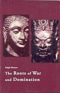 The Roots of War and Domination (Paperback)
