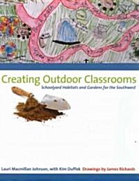 Creating Outdoor Classrooms: Schoolyard Habitats and Gardens for the Southwest (Paperback)