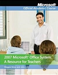 2007 Microsoft Office System : A Resource for Teachers (Paperback)