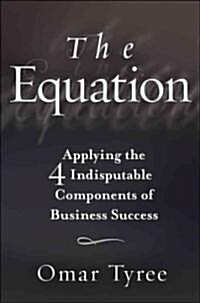 The Equation : Applying the 4 Indisputable Components of Business Success (Hardcover)