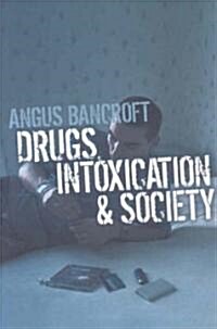 Drugs, Intoxication and Society (Paperback)