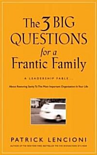 [중고] The 3 Big Questions for a Frantic Family: A Leadership Fable about Restoring Sanity to the Most Important Organization in Your Life               (Hardcover)
