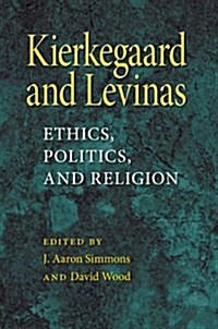 Kierkegaard and Levinas: Ethics, Politics, and Religion (Paperback)