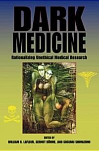 Dark Medicine: Rationalizing Unethical Medical Research (Paperback)