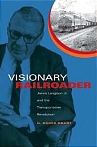 Visionary Railroader: Jervis Langdon Jr. and the Transportation Revolution (Hardcover)