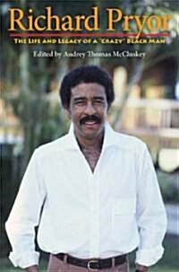 Richard Pryor: The Life and Legacy of a Crazy Black Man (Paperback)
