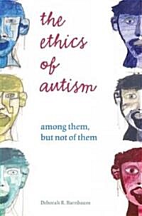Ethics of Autism: Among Them, But Not of Them (Paperback)