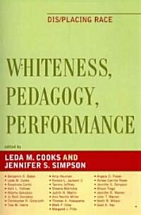 Whiteness, Pedagogy, Performance: Dis/Placing Race (Paperback)