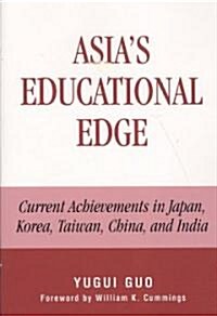 Asias Educational Edge: Current Achievements in Japan, Korea, Taiwan, China, and India (Paperback)
