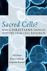 Sacred Cells?: Why Christians Should Support Stem Cell Research (Hardcover)