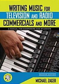 Writing Music for Television and Radio Commercials (and More): A Manual for Composers and Students [With CD] (Paperback, 2)