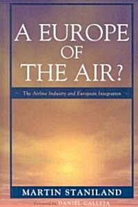 A Europe of the Air?: The Airline Industry and European Integration (Hardcover)