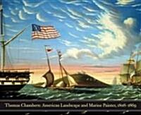 Thomas Chambers: American Marine and Landscape Painter, 1808-1869 (Hardcover)