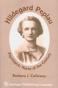 Hildegard Peplau: Psychiatric Nurse of the Century (Paperback)