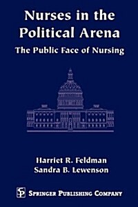 Nurses in the Political Arena: The Public Face of Nursing (Paperback)