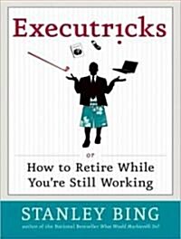 Executricks: Or How to Retire While Youre Still Working (Audio CD)