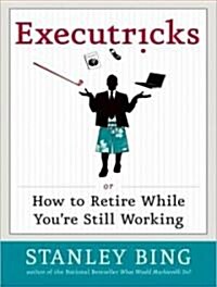 Executricks: Or How to Retire While Youre Still Working (Audio CD, Library)