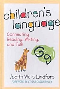 Childrens Language: Connecting Reading, Writing, and Talk (Hardcover)
