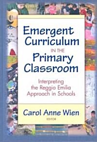 Emergent Curriculum in the Primary Classroom: Interpreting the Reggio Emilia Approach in Schools (Hardcover)