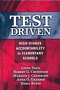 Test Driven: High-Stakes Accountability in Elementary Schools (Hardcover)