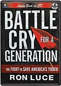 Battle Cry for a Generation: The Fight to Save Americas Youth (Audio CD)