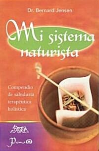 Mi Sistema Naturista: Compendio de Sabiduria Terapeutica Holistica (Paperback)